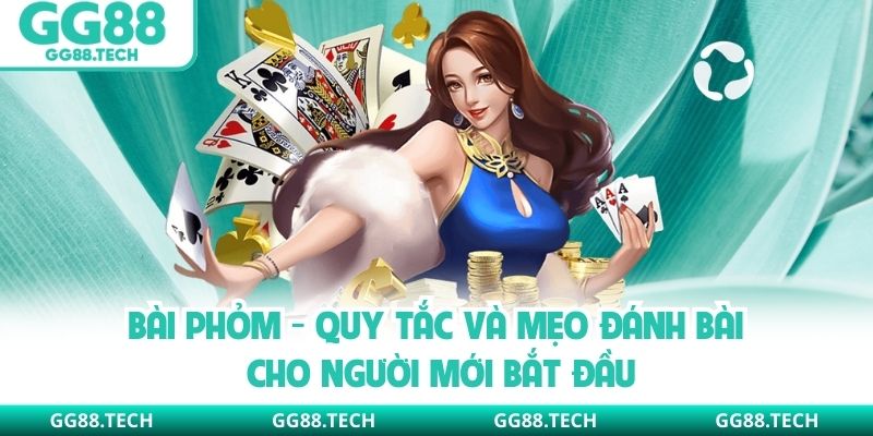 Bài Phỏm - Quy Tắc Và Mẹo Đánh Bài Cho Người Mới Bắt Đầu