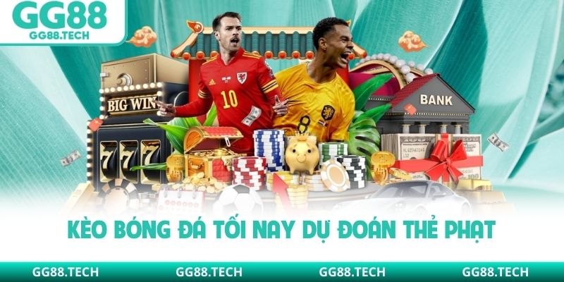 Kèo bóng đá tối nay dự đoán thẻ phạt