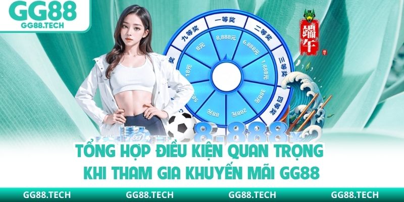 Tổng hợp điều kiện quan trọng khi tham gia khuyến mãi GG88